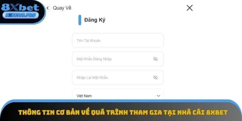 Thông tin cơ bản về quá trình tham gia tại nhà cái 8xbet