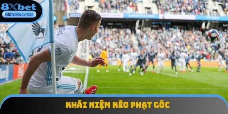 Khám phá chi tiết về khái niệm của kèo phạt góc phổ biến